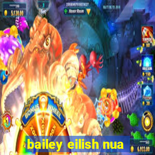 bailey eilish nua